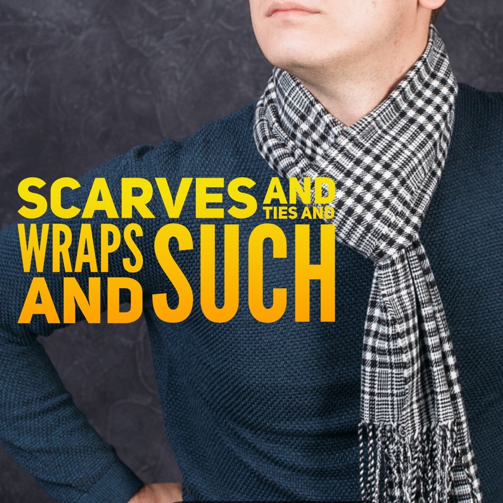 Scarves and Ties and Wraps and Such